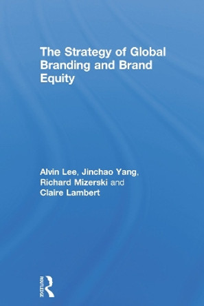 The Strategy of Global Branding and Brand Equity by Alvin Lee 9780415749107