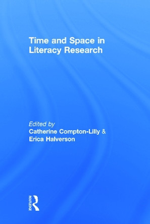 Time and Space in Literacy Research by Catherine Compton-Lilly 9780415749879