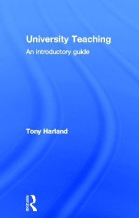 University Teaching: An Introductory Guide by Tony Harland 9780415524308