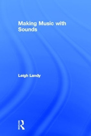 Making Music with Sounds by Leigh Landy 9780415806787