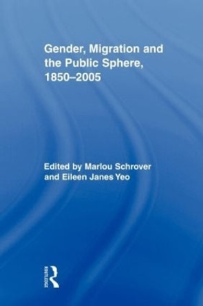 Gender, Migration, and the Public Sphere, 1850-2005 by Marlou Schrover 9780415807159