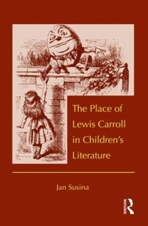 The Place of Lewis Carroll in Children's Literature by Jan Susina 9780415808903