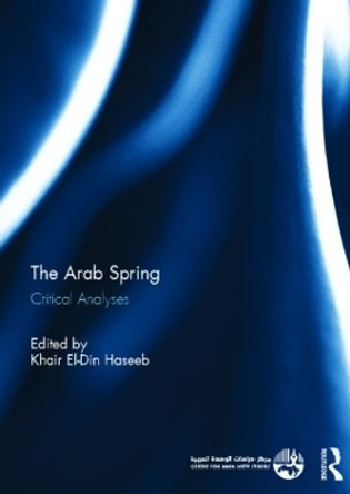 The Arab Spring: Critical Analyses by Khair El-Din Haseeb 9780415810364