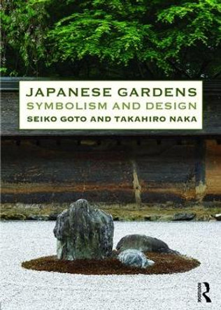Japanese Gardens: Symbolism and Design by Seiko Goto 9780415821186