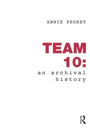 Team 10: An Archival History by Annie Pedret 9780415780766