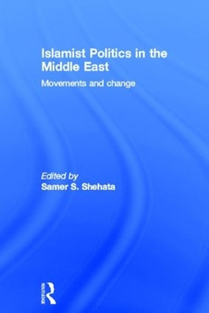 Islamist Politics in the Middle East: Movements and Change by Samer Shehata 9780415783613