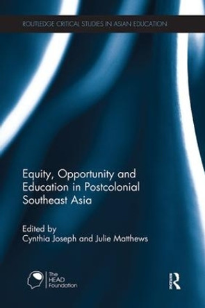 Equity, Opportunity and Education in Postcolonial Southeast Asia by Cynthia Joseph 9780415784191