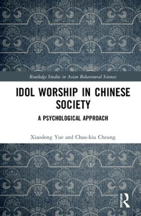 Idol Worship in Chinese Society: A Psychological Approach by Xiaodong Yue 9780415788861