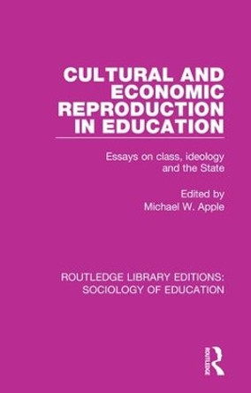 Cultural and Economic Reproduction in Education: Essays on Class, Ideology and the State by Michael W. Apple 9780415786386