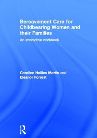 Bereavement Care for Childbearing Women and their Families: An Interactive Workbook by Caroline Hollins Martin 9780415827232