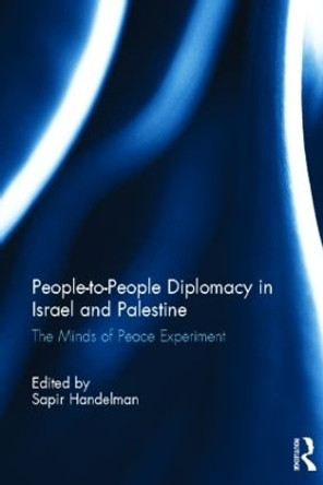 People-to-People Diplomacy in Israel and Palestine: The Minds of Peace Experiment by Sapir Handelman 9780415829113