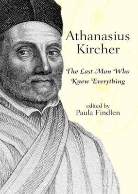 Athanasius Kircher: The Last Man Who Knew Everything by Paula Findlen 9780415940160