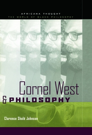 Cornel West and Philosophy by Clarence Johnson 9780415940733