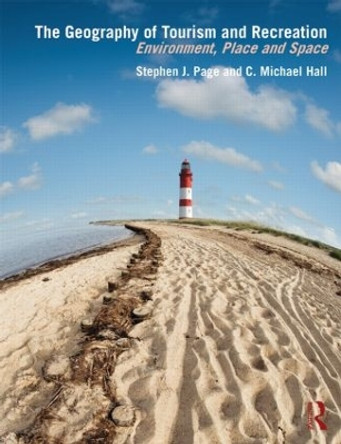 The Geography of Tourism and Recreation: Environment, Place and Space by Michael C. Hall 9780415833998