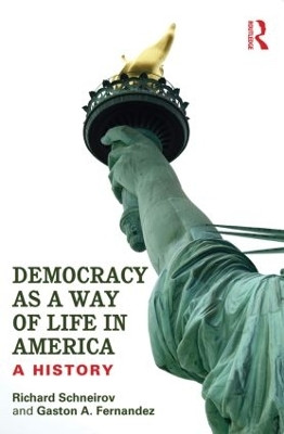 Democracy as a Way of Life in America: A History by Richard Schneirov 9780415836128