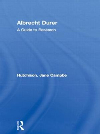 Albrecht Durer: A Guide to Research Jane Campbell Hutchison 9780815321149