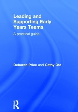 Leading and Supporting Early Years Teams: A practical guide by Deborah Price 9780415839198