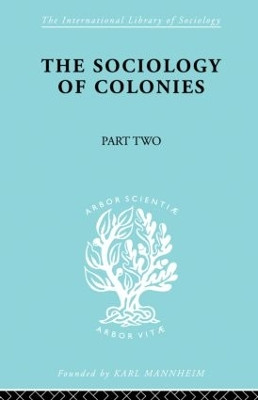 The Sociology of Colonies [Part 2]: An Introduction to the Study of Race Contact by Rene Maunier 9780415863414