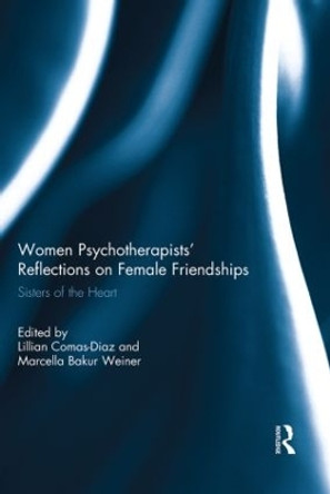 Women Psychotherapists' Reflections on Female Friendships: Sisters of the Heart by Lillian Comas-Diaz 9780415842266