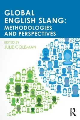 Global English Slang: Methodologies and Perspectives Julie Coleman 9780415842686