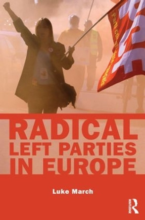 Radical Left Parties in Europe by Luke March 9780415843232