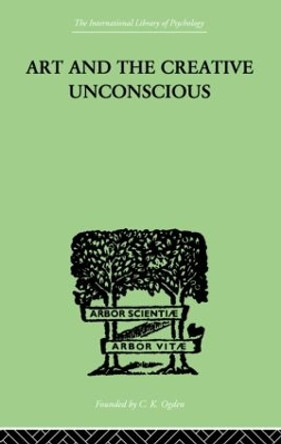 Art And The Creative Unconscious: Four Essays by Erich Neumann 9780415868778