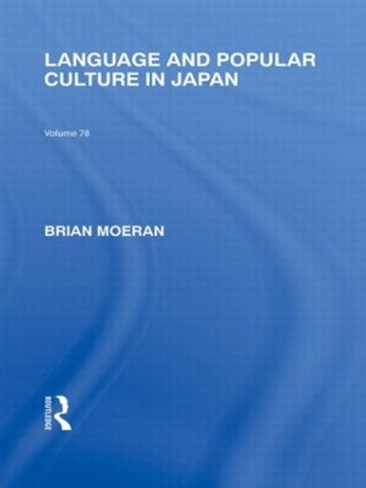 Language and Popular Culture in Japan by Brian Moeran 9780415845557