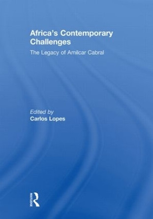 Africa's Contemporary Challenges: The Legacy of Amilcar Cabral by Carlos Lopes 9780415846042