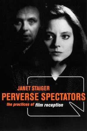 Perverse Spectators: The Practices of Film Reception by Janet Staiger