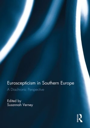 Euroscepticism in Southern Europe: A Diachronic Perspective by Susannah Verney 9780415847520