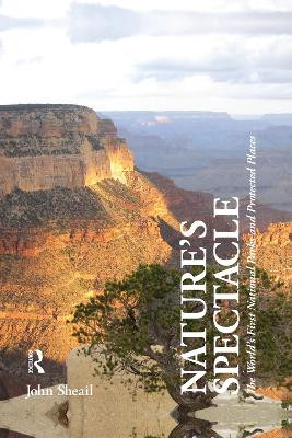 Nature's Spectacle: The World's First National Parks and Protected Places by John Sheail 9780415849685