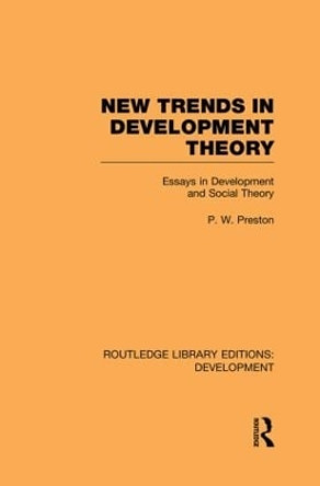 New Trends in Development Theory: Essays in Development and Social Theory by Peter Preston 9780415849746