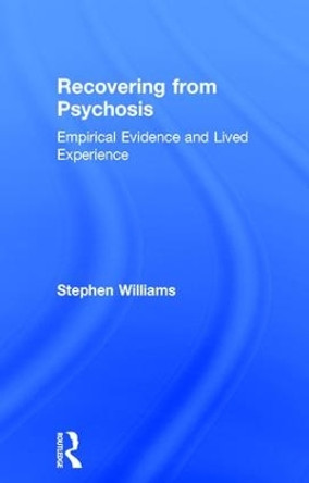Recovering from Psychosis: Empirical Evidence and Lived Experience by Stephen Williams 9780415822046