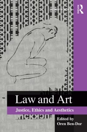 Law and Art: Justice, Ethics and Aesthetics by Oren Ben-Dor 9780415823999