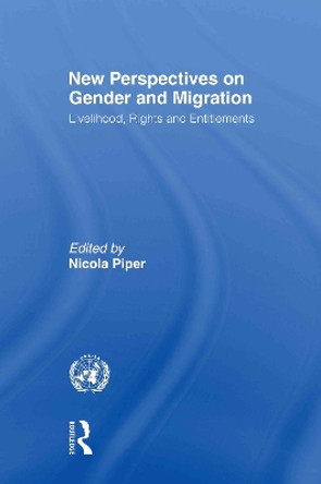 New Perspectives on Gender and Migration: Livelihood, Rights and Entitlements by Nicola Piper 9780415874496