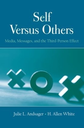 Self Versus Others: Media, Messages, and the Third-Person Effect by Julie L. Andsager 9780415850537