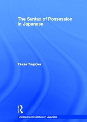 The Syntax of Possession in Japanese by Takae Tsujioka 9780415941624