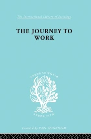 The Journey to Work: Its Significance for Industrial and Community Life by Kate K. Liepmann 9780415862578