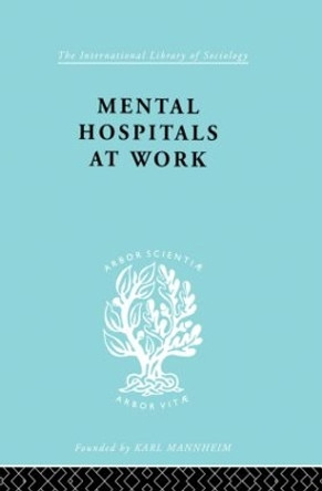 Mental Hospitals at Work by Kathleen Jones 9780415864183