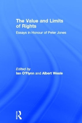 The Value and Limits of Rights: Essays in Honour of Peter Jones by Ian O'Flynn 9780415854221