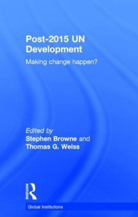 Post-2015 UN Development: Making Change Happen? by Stephen Browne 9780415856621