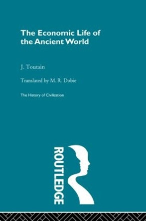 The Economic Life of the Ancient World by J. Toutain 9780415869713