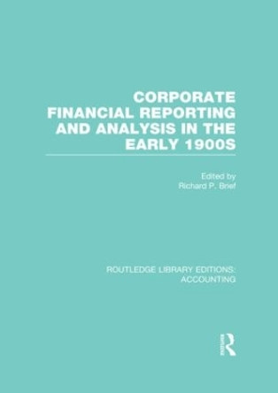 Corporate Financial Reporting and Analysis in the early 1900s by Richard P. Brief 9780415870283