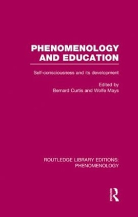 Phenomenology and Education: Self-consciousness and its Development by Bernard Curtis 9780415859288