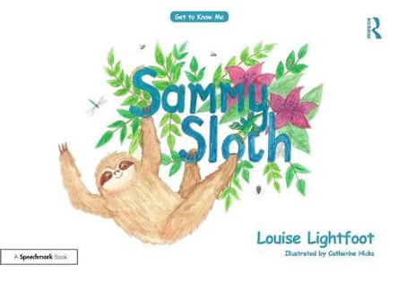 Sammy Sloth: Get to Know Me: Anxiety by Louise Lightfoot