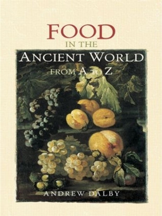 Food in the Ancient World from A to Z Andrew Dalby 9780415862790
