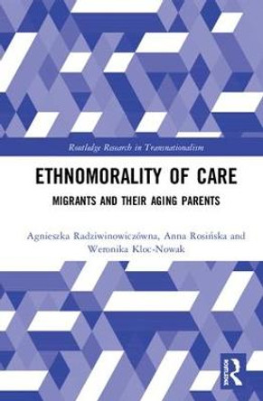 Ethnomorality of Care: Migrants and their Aging Parents by Agnieszka Radziwinowiczowna