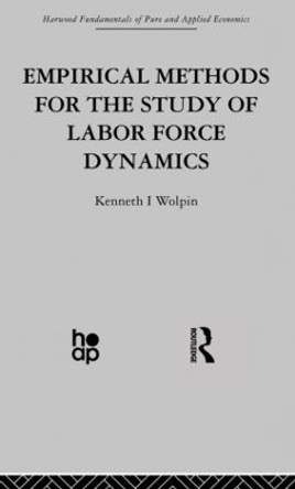 Empirical Methods for the Study of Labour Force Dynamics by Kenneth I. Wolpin 9780415866088