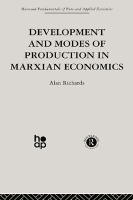 Development and Modes of Production in Marxian Economics: A Critical Evaluation by Alan Richards 9780415866156