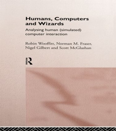 Humans, Computers and Wizards: Human (Simulated) Computer Interaction by Norman Fraser 9780415867726